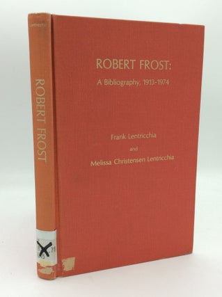Item #187979 ROBERT FROST: A Bibliography, 1913-1974. Frank Lentricchia, Melissa Christensen...