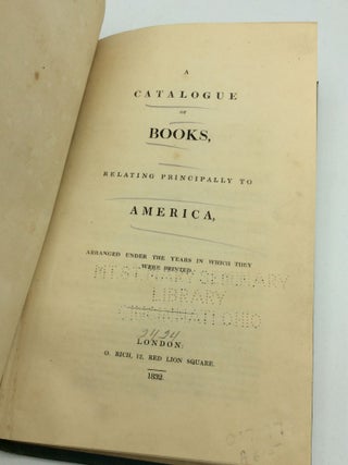 A CATALOGUE OF BOOKS, RELATING PRINCIPALLY TO AMERICA, Arranged under the Years in Which They Were Printed.