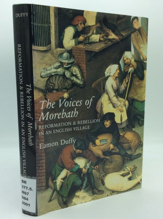 Item #188108 THE VOICES OF MOREBATH: Reformation and Rebellion in an English Village. Eamon Duffy