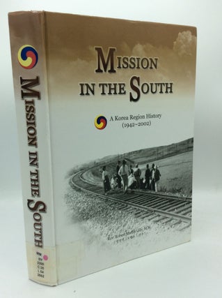 Item #188143 MISSION IN THE SOUTH: A Korea Region History (1942-2002). Rev. Robert Martin Lilly