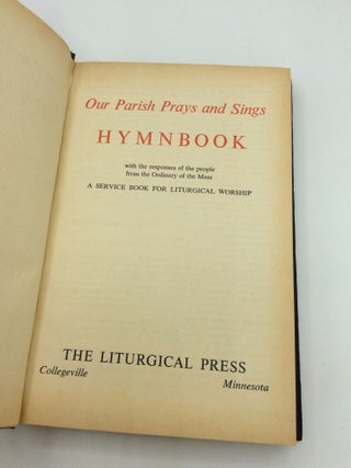 OUR PARISH PRAYS AND SINGS: Hymnbook with the Resposes of the People from the Ordinary of the Mass; A Service Book for Liturgical Worship
