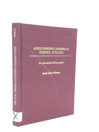 Item #188187 ANGLOPHONE CARIBBEAN POETRY, 1970-2001: An Annotated Bibliography. Emily Allen Williams