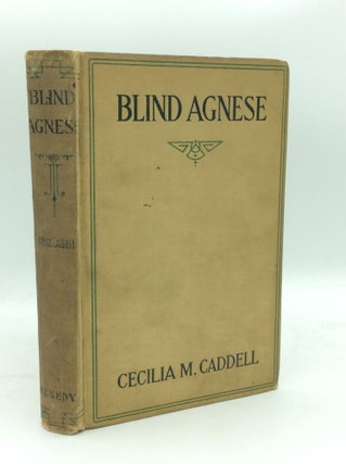 Item #188230 BLIND AGNESE or the Little Spouse of the Blessed Sacrament. Cecilia M. Caddell