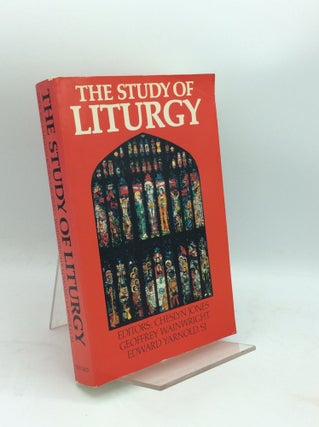 Item #188274 THE STUDY OF LITURGY. Geoffrey Wainwright Cheslyn Jones, eds Edward Yarnold