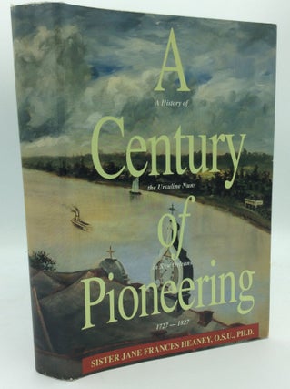 Item #188279 A CENTURY OF PIONEERING: A History of the Ursuline Nuns in New Orleans (1727-1827)....