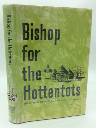 Item #188282 BISHOP FOR THE HOTTENTOTS: African Memories 1882-1909. Bishop John Marie Simon