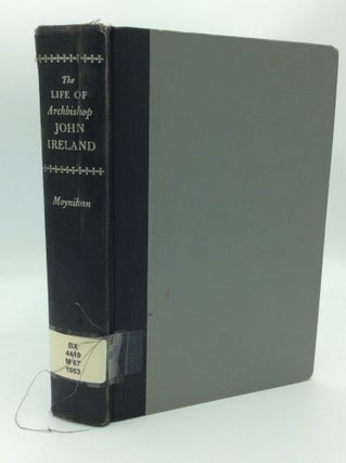 Item #188337 THE LIFE OF ARCHBISHOP JOHN IRELAND. James H. Moynihan