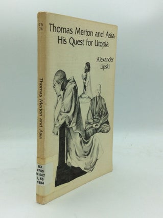 Item #188404 THOMAS MERTON AND ASIA: His Quest for Utopia. Alexander Lipski