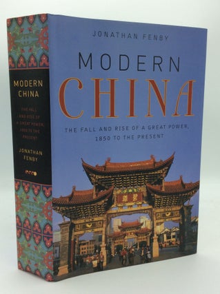 Item #188452 MODERN CHINA: The Fall and Rise of a Great Power, 1850 to the Present. Jonathan Fenby