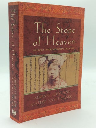 Item #188456 THE STONE OF HEAVEN: The Secret History of Imperial Green Jade. Adrian Levy, Cathy...