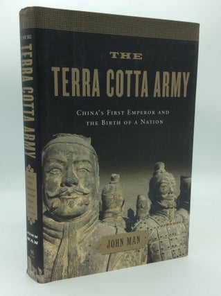 Item #188460 THE TERRA COTTA ARMY: China's First Emperor and the Birth of a Nation. John Man