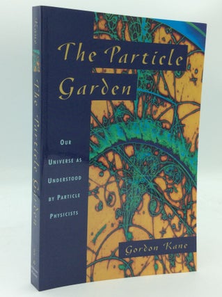 Item #188469 THE PARTICLE GARDEN: Our Universe as Understood by Particle Physicists. Gordon Kane