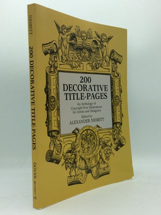 Item #188476 200 DECORATIVE TITLE-PAGES: An Anthology of Copyright-Free Illustrations for Artists...