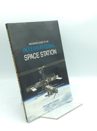 Item #188548 REFERENCE GUIDE TO THE INTERNATIONAL SPACE STATION. Gary Kitmacher