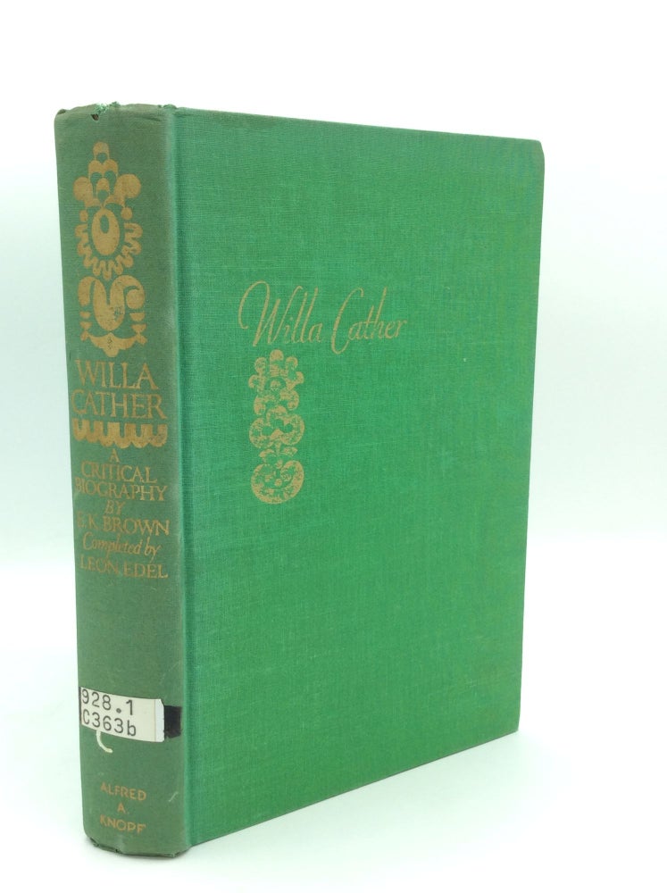 Item #188559 WILLA CATHER: A Critical Biography. E K. Brown, Leon Edel.
