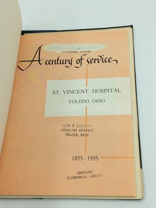 A CENTURY OF SERVICE: St. Vincent Hospital, Toledo, Ohio 1855-1955