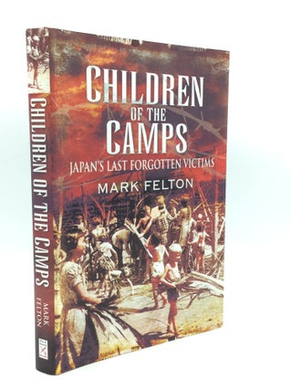Item #188579 CHILDREN OF THE CAMPS: Japan's Last Forgotten Victims. Mark Felton