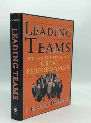 Item #188676 LEADING TEAMS: Setting the Stage for Great Performances. J. Richard Hackman