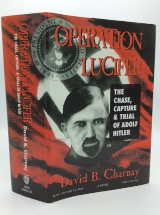Item #188685 OPERATION LUCIFER: The Chase, Capture and Trial of Adolf Hitler. David B. Charnay