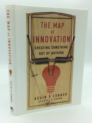 Item #188695 THE MAP OF INNOVATION: Creating Something Out of Nothing. Kevin O'Connor, Paul B. Brown