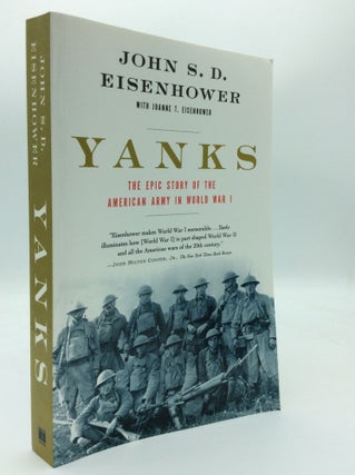 Item #188722 YANKS: The Epic Story of the American Army in World War I. John S. D. Eisenhower,...
