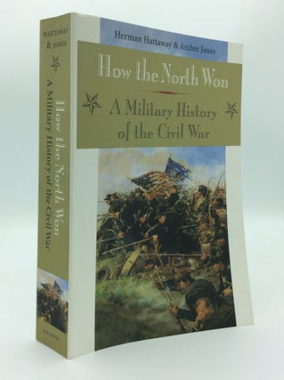 Item #188723 HOW THE NORTH WON: A Military History of the Civil War. Herman Hattaway, Archer Jones