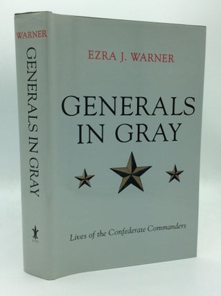 Item #188725 GENERALS IN GRAY: Lives of the Confederate Commanders. Ezra J. Warner