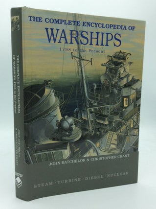Item #188726 THE COMPLETE ENCYCLOPEDIA OF WARSHIPS: 1798 to the Present. John Batchelor,...
