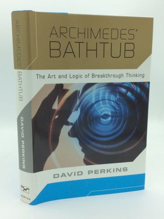 Item #188729 ARCHIMEDES' BATHTUB: The Art and Logic of Breakthrough Thinking. David Perkins