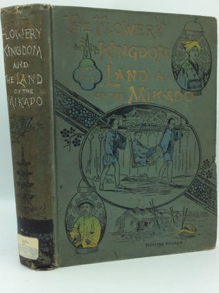 Item #188802 THE FLOWERY KINGDOM AND THE LAND OF THE MIKADO or China, Japan and Corea: Containing...