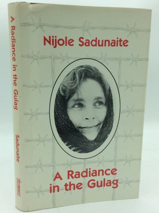 Item #188817 A RADIANCE IN THE GULAG: The Catholic Witness of Nijole Sadunaite. Nijole Sadunaite