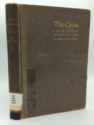 Item #188840 THE CROSS: Its History & Symbolism; An Account of the Symbol More Universal in Its...