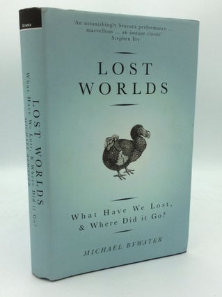 Item #188889 LOST WORLDS: What Have We Lost, & Where Did It Go? Michael Bywater