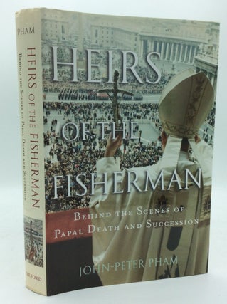 Item #188896 HEIRS OF THE FISHERMAN: Behind the Scenes of Papal Death and Succession. John-Peter...