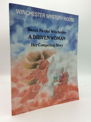 Item #188923 WINCHESTER MYSTERY HOUSE: SARAH PARDEE WINCHESTER - A Driven Woman - Her Compelling...