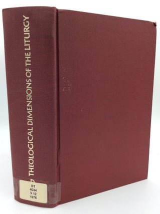 Item #188966 THEOLOGICAL DIMENSIONS OF THE LITURGY: A General Treatise on the Theology of the...