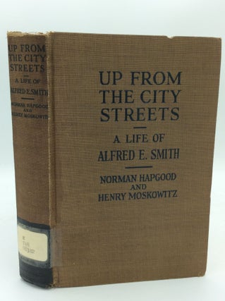 Item #188970 UP FROM THE CITY STREETS: ALFRED E. SMITH; A Biographical Study in Contemporary...