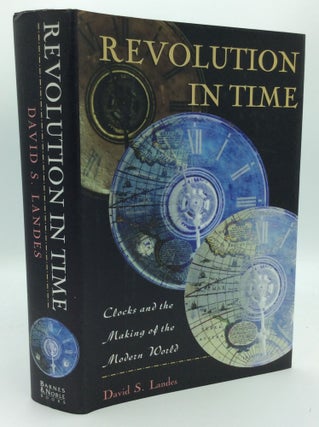 Item #188998 REVOLUTION IN TIME: Clocks and the Making of the Modern World. David S. Landes