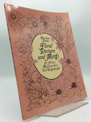 Item #189027 FLORAL DESIGNS AND MOTIFS for Artists, Needleworkers and Craftspeople. Charlene Tarbox