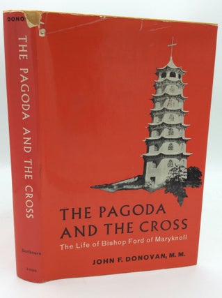 Item #189062 THE PAGODA AND THE CROSS: The Life of Bishop Ford of Maryknoll. John F. Donovan