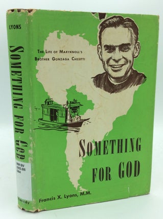 Item #189109 SOMETHING FOR GOD: The Life of Maryknoll's Brother Gonzaga. Francis X. Lyons