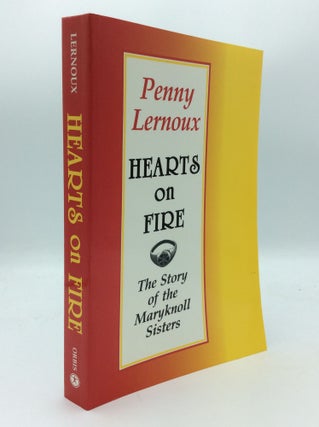 Item #189113 HEARTS ON FIRE: The Story of the Maryknoll Sisters. Penny Lernoux, Arthur Jones,...
