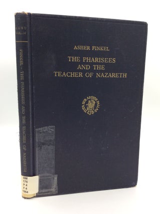 Item #189114 THE PHARISEES AND THE TEACHER OF NAZARETH: A Study of Their Background, Their...