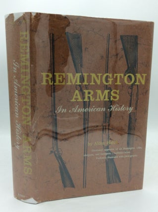 Item #189151 REMINGTON ARMS: An American History. Alden Hatch