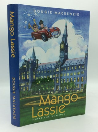 Item #189157 MANGO LASSIE: A Memoir of the Sixties. Doug MacKenzie