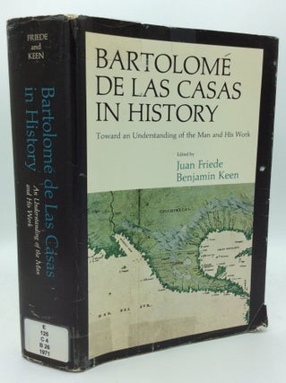 Item #189220 BARTOLOME DE LAS CASAS IN HISTORY: Toward an Understanding of the Man and His Work....