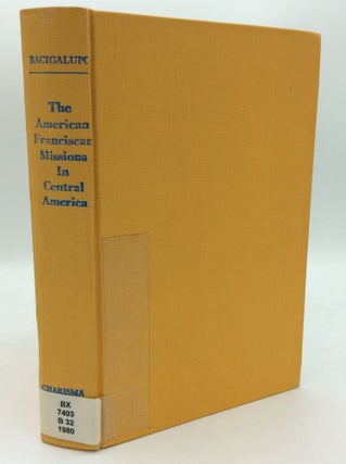 Item #189222 THE AMERICAN FRANCISCAN MISSIONS IN CENTRAL AMERICA: Three Decades of Christian...
