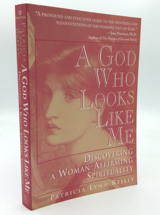 Item #189255 A GOD WHO LOOKS LIKE ME: Discovering a Woman-Affirming Spirituality. Patricia Lynn...