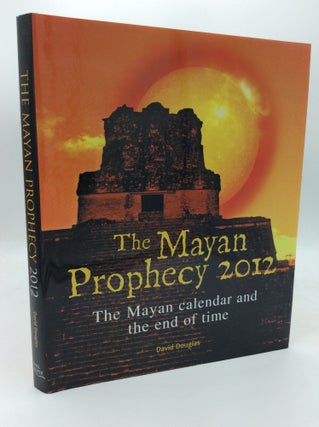 Item #189338 THE MAYAN PROPHECY 2012: The Mayan Calendar and the End of Time. David Douglas