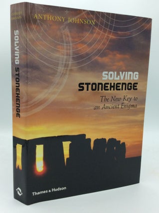 Item #189340 SOLVING STONEHENGE: The New Key to an Ancient Enigma. Anthony Johnson